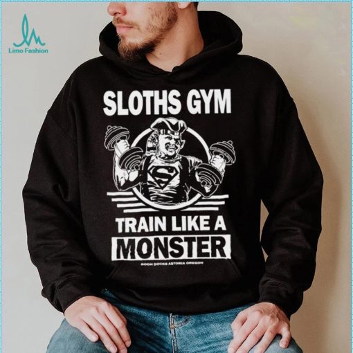 Sloths Gym Train Like A Monster The Gonies shirt