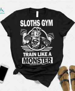 Sloths Gym Train Like A Monster The Gonies shirt