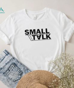 Small talk shirt