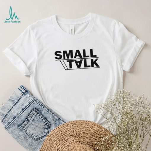 Small talk shirt