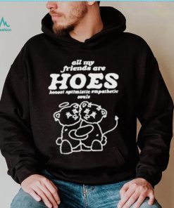 Smile cult all my friends are hoes cute shirt