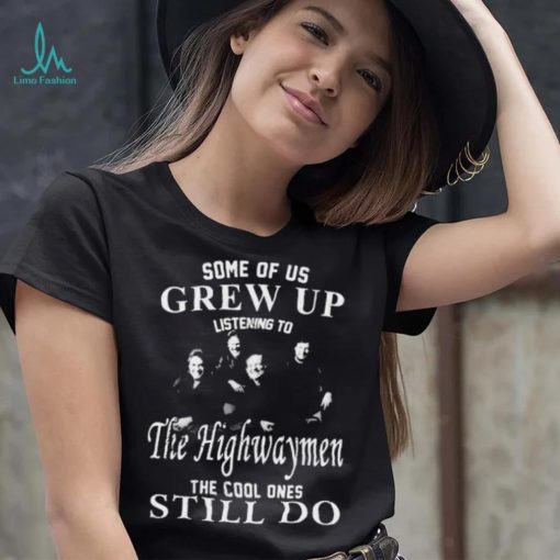 Some Of Us Grew Up Listenning To The Highwaymen Band 35 Years Anniversary Gift For Fans Shirt