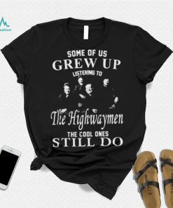 Some Of Us Grew Up Listenning To The Highwaymen Band 35 Years Anniversary Gift For Fans Shirt