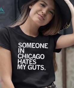 Someone Hates My Guts Chicago Shirt