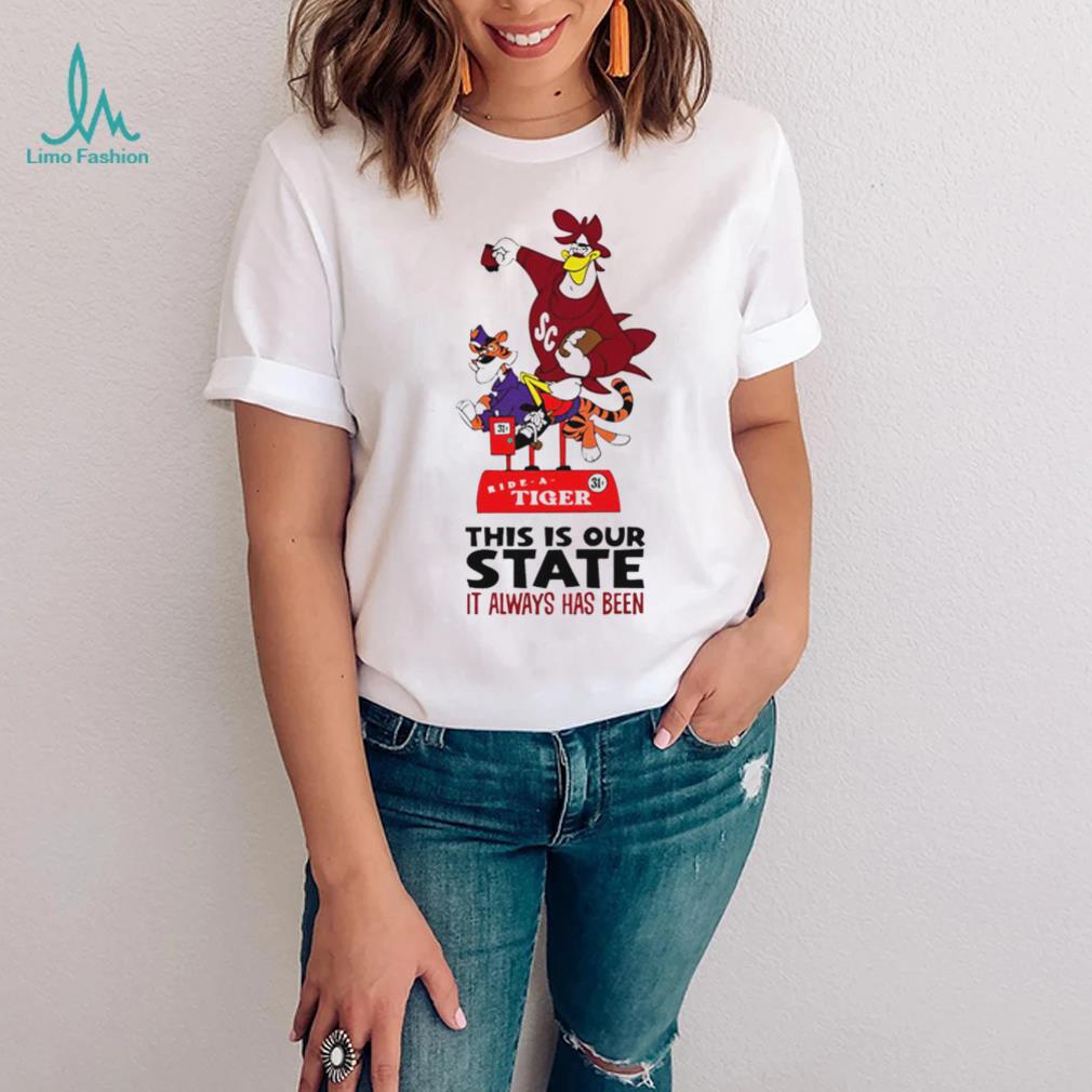 South Carolina Gamecocks vs Clemson Tigers mascot ride a Tiger this is our State it always has been shirt South Carolina Gamecocks vs Clemson Tigers mascot ride a Tiger this is our State it always has been shirt