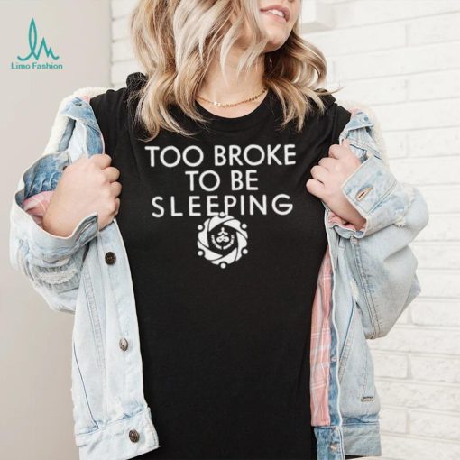 Spiritual movement merch too broke to be sleeping shirt