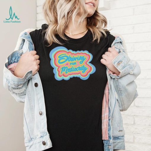 Striving for Mediocrity retro shirt