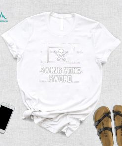 Swing your sword 2022 shirt