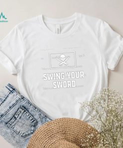 Swing your sword 2022 shirt