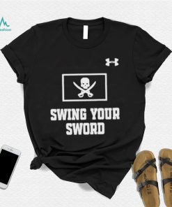 Swing your sword t shirt