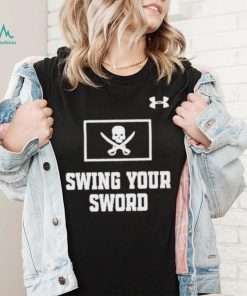 Swing your sword t shirt