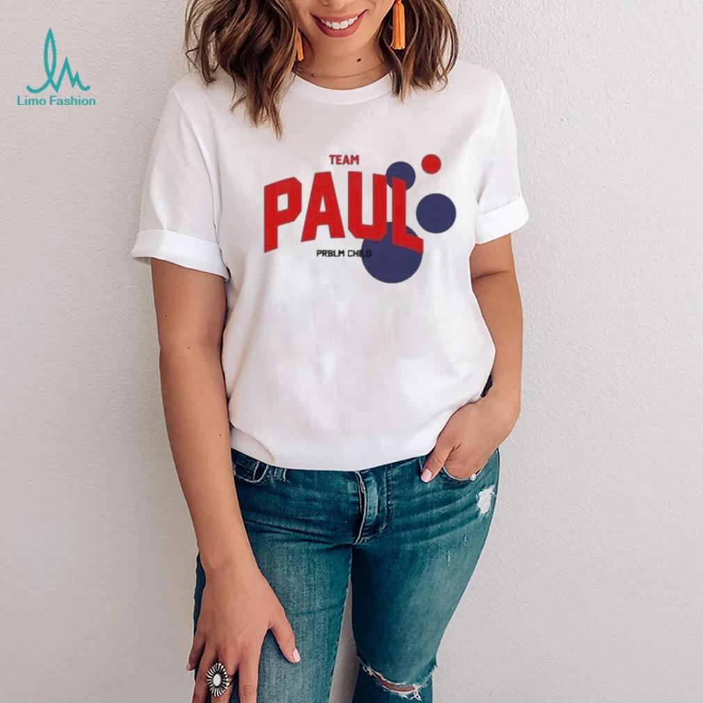 Team Paul problem child shirt Team Paul problem child shirt