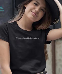 Thank You For Not Believing In Me Shirt
