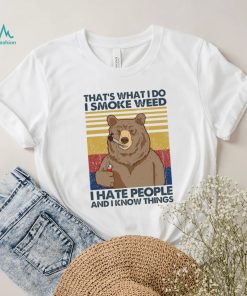 That’s What Do I Smoke Weed I Hate People And I Know Things Shirt