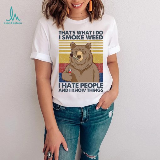 That’s What Do I Smoke Weed I Hate People And I Know Things Shirt