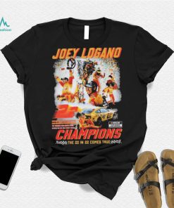 The 22 In 22 Comes True Joey Logano Nascar Cup Series Champions Shirt