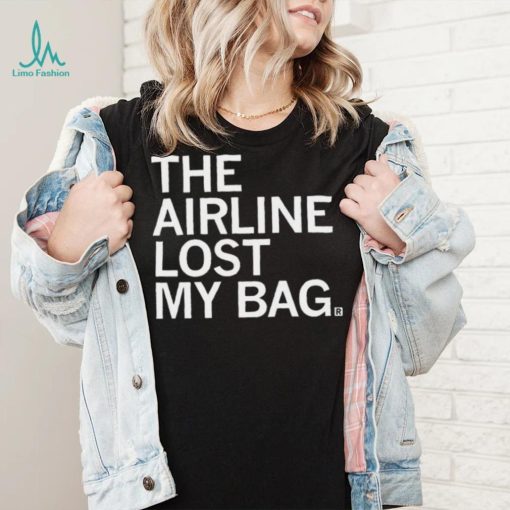The Airline Lost My Bag Shirt