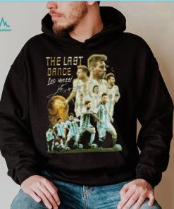 The Last Dance Leo Messi Signature Champions World CUp 2022 T Shirt