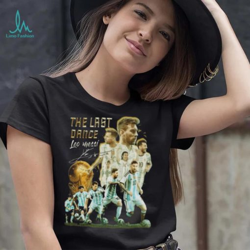 The Last Dance Leo Messi Signature Champions World CUp 2022 T Shirt