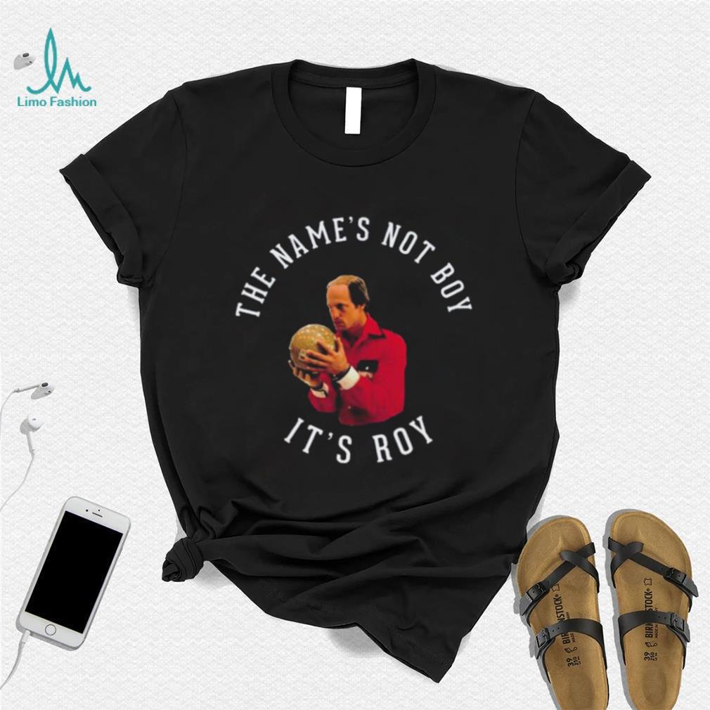 The Name’s Not Boy It’s Roy Woody Harrelson Shirt The Name’s Not Boy It’s Roy Woody Harrelson Shirt