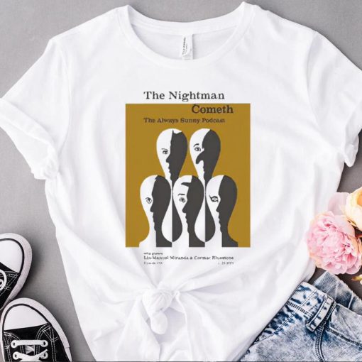 The Nightman Cometh The Always Sunny Podcast 11.28.2022 shirt