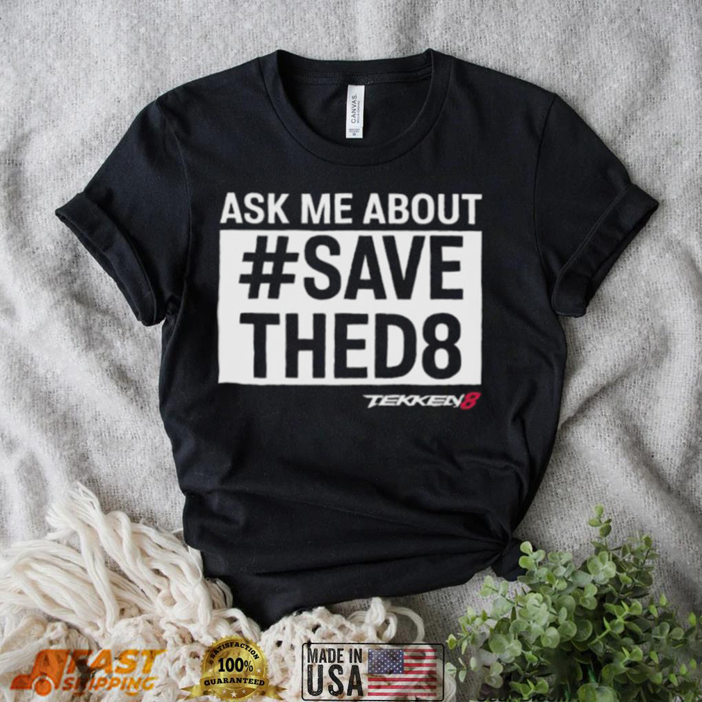 Themainmanswe ask me about save thed8 shirt Themainmanswe ask me about save thed8 shirt