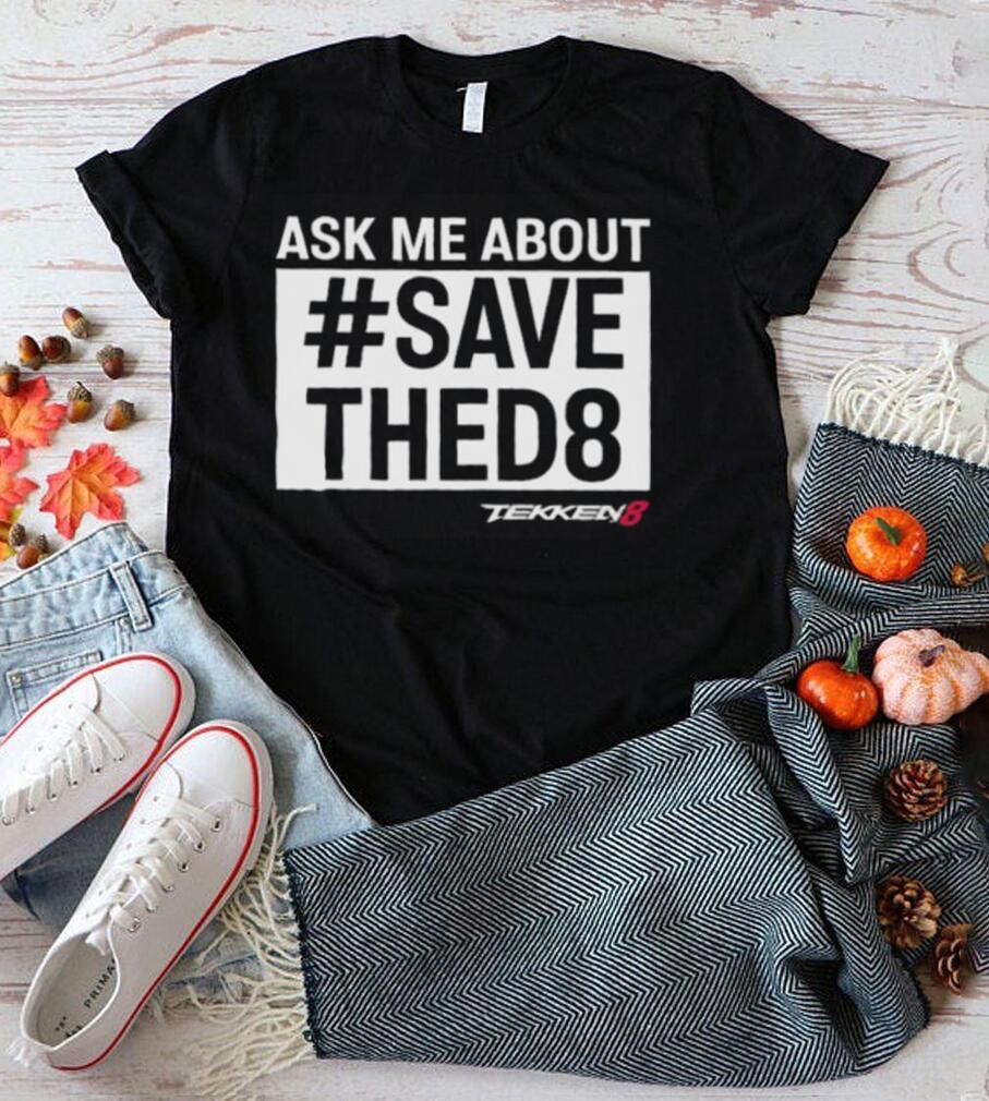 Themainmanswe ask me about save thed8 shirt Themainmanswe ask me about save thed8 shirt