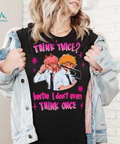 Think twice bestie I dont even think once T shirt