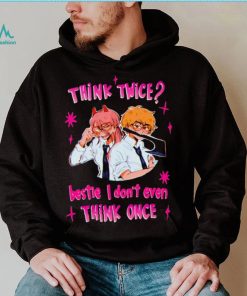 Think twice bestie I dont even think once T shirt