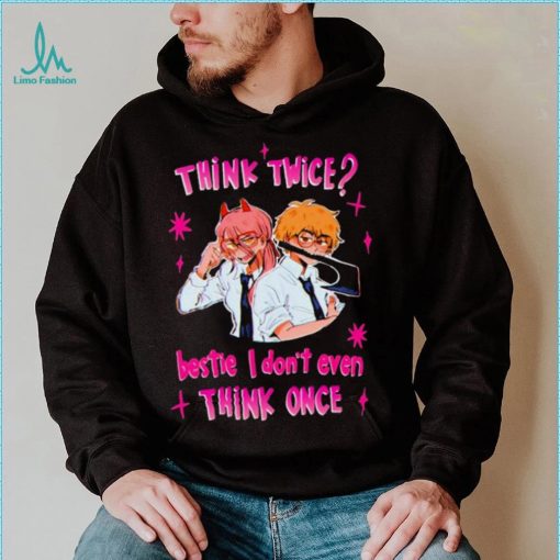 Think twice bestie I dont even think once T shirt