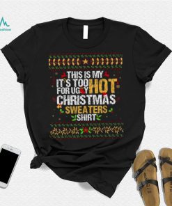 This Is My It’s Too Hot For Ugly Christmas T Shirt