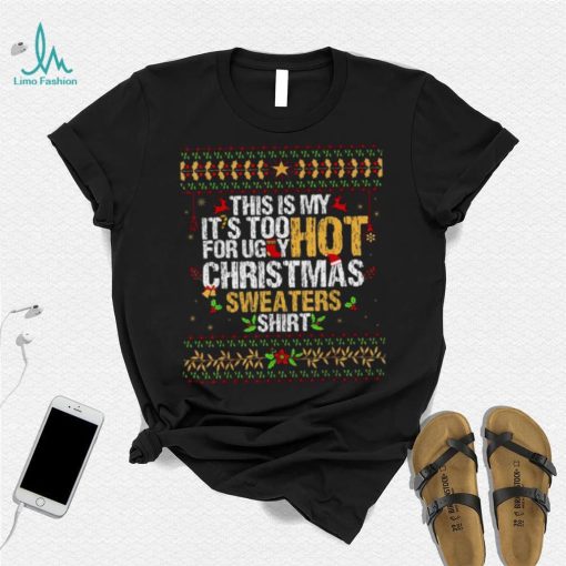 This Is My It’s Too Hot For Ugly Christmas T Shirt