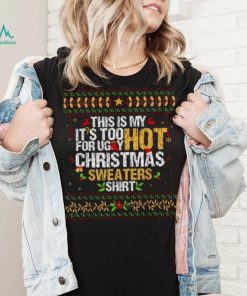 This Is My It’s Too Hot For Ugly Christmas T Shirt