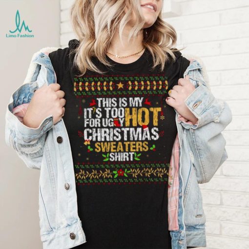 This Is My It’s Too Hot For Ugly Christmas T Shirt