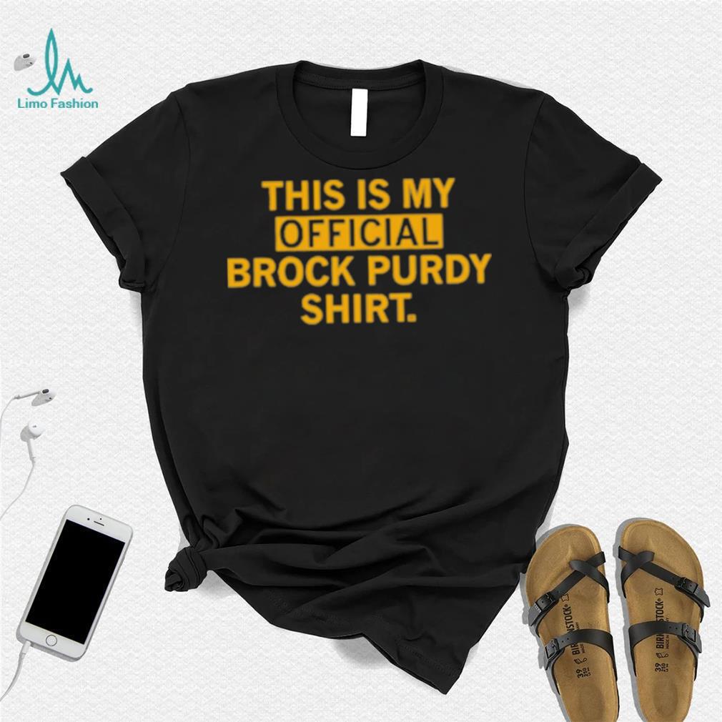 This is my official brock purdy shirt This is my official brock purdy shirt