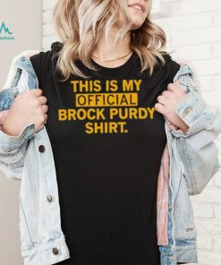 This is my official brock purdy shirt