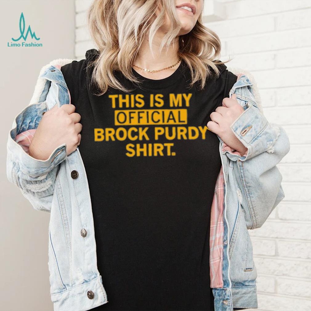 This is my official brock purdy shirt This is my official brock purdy shirt
