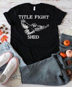 Title fight shed owl shirt