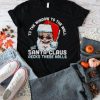 To the window to the wall ’till Santa Claus decks these halls Christmas shirt
