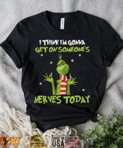 Top Grinch I Think Im Gonna Get On Someone’s Nerves Today 2022 Christmas Shirt