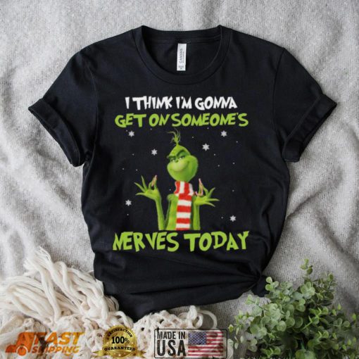 Top Grinch I Think Im Gonna Get On Someone’s Nerves Today 2022 Christmas Shirt