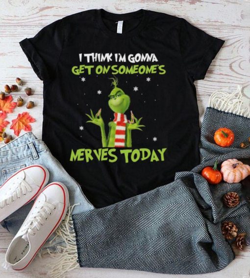 Top Grinch I Think Im Gonna Get On Someone’s Nerves Today 2022 Christmas Shirt