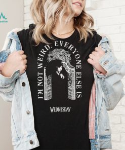 Top wednesday I’m not weird everyone else is quote shirt