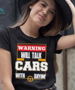 Top will talk cars with anyone automobile shirt