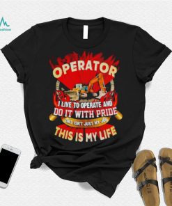 Tow truck operator I live to operate and do it with pride this is my life shirt