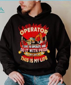 Tow truck operator I live to operate and do it with pride this is my life shirt