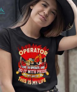 Tow truck operator I live to operate and do it with pride this is my life shirt