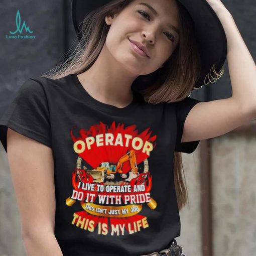 Tow truck operator I live to operate and do it with pride this is my life shirt