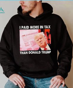 Trending I Paid More Tax Than Donald Trump Shirt