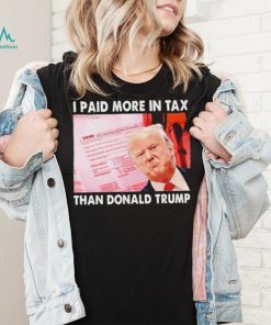 Trending I Paid More Tax Than Donald Trump Shirt